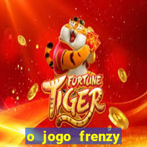 o jogo frenzy slots paga mesmo