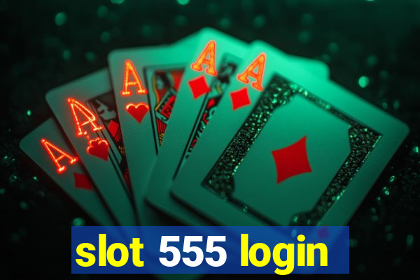 slot 555 login