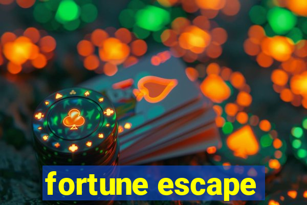 fortune escape