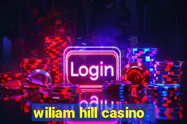 wiliam hill casino