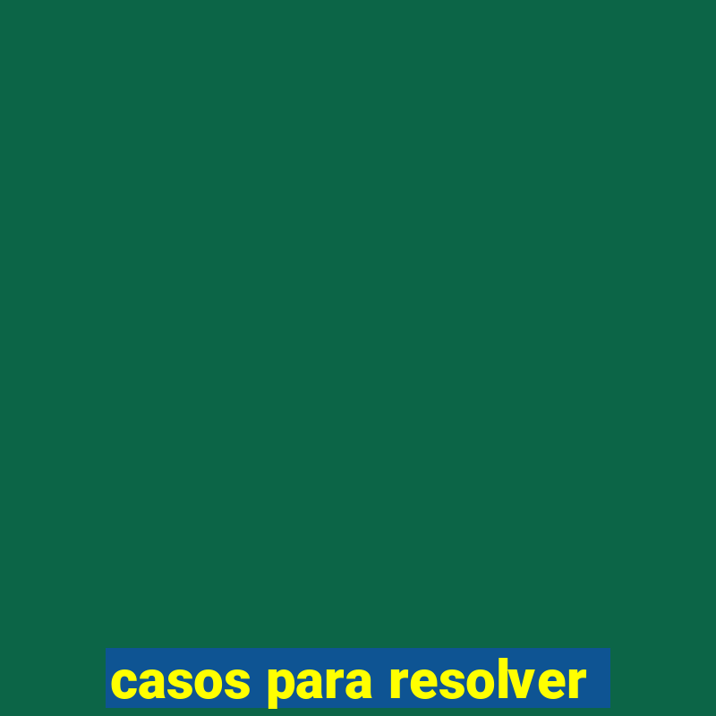 casos para resolver