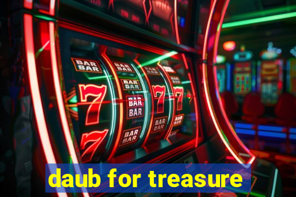 daub for treasure