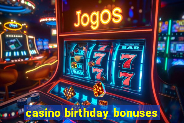 casino birthday bonuses