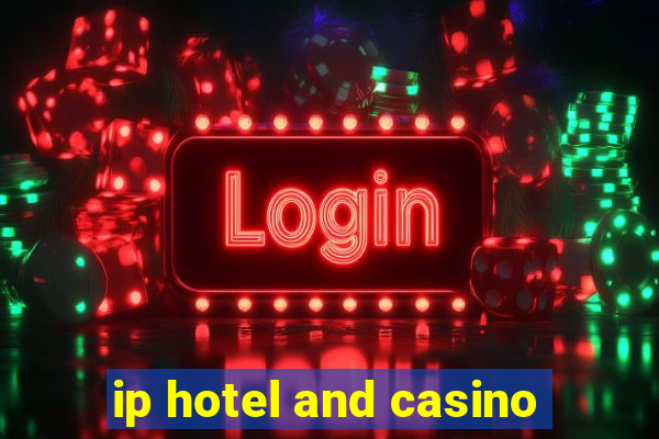 ip hotel and casino