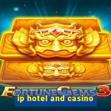 ip hotel and casino