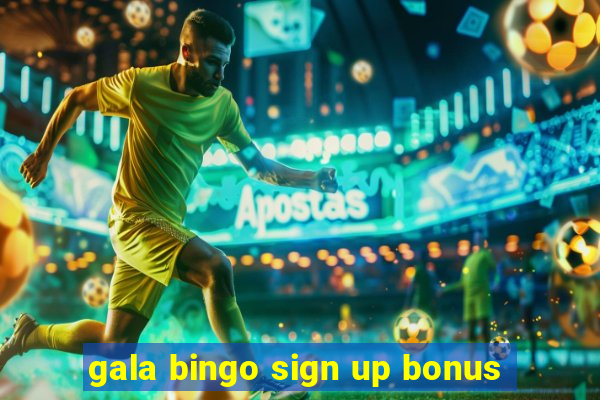 gala bingo sign up bonus