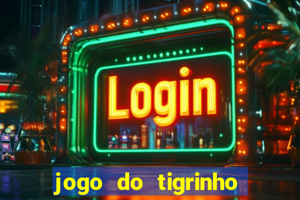 jogo do tigrinho é confiavel