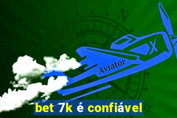 bet 7k é confiável