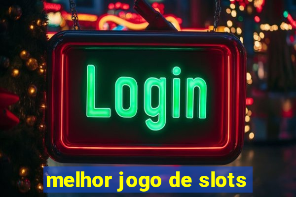 melhor jogo de slots