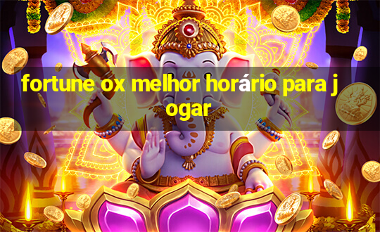 fortune ox melhor horário para jogar