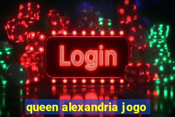 queen alexandria jogo