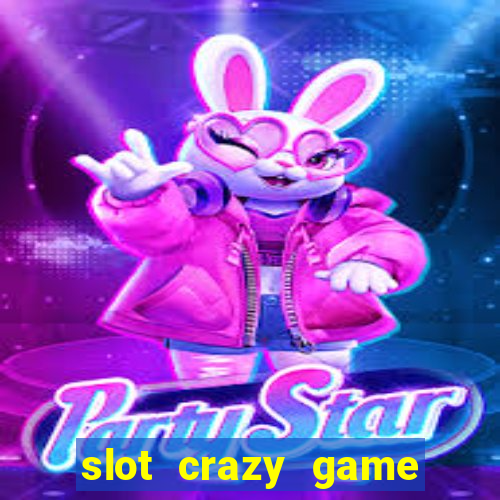 slot crazy game paga mesmo