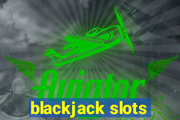 blackjack slots