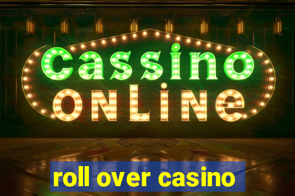 roll over casino