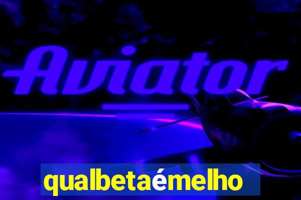 qualbetaémelhor