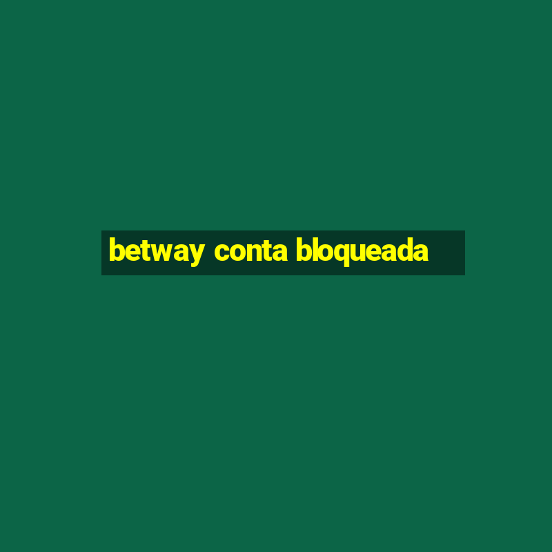 betway conta bloqueada