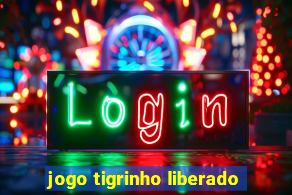 jogo tigrinho liberado