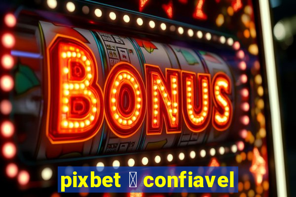 pixbet 茅 confiavel