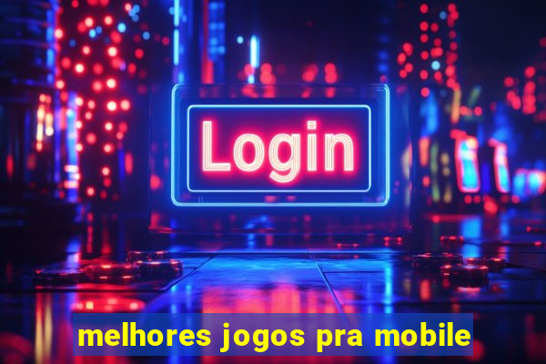 melhores jogos pra mobile