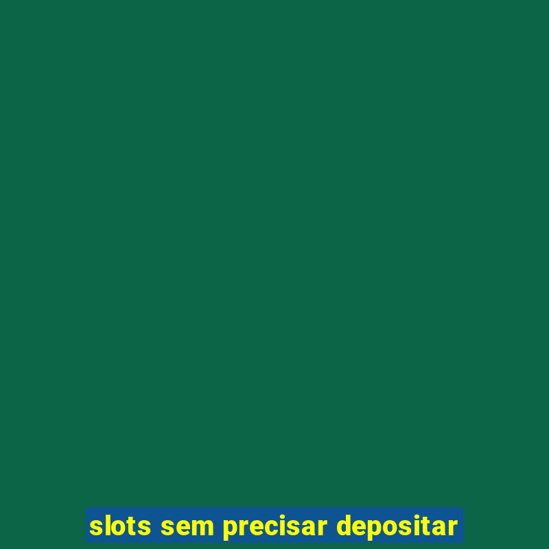 slots sem precisar depositar