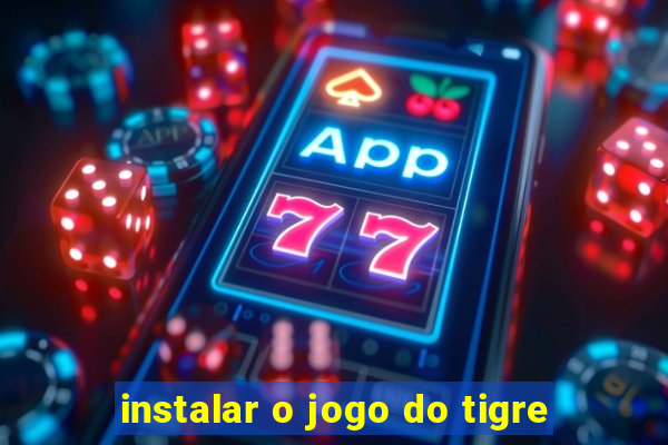 instalar o jogo do tigre