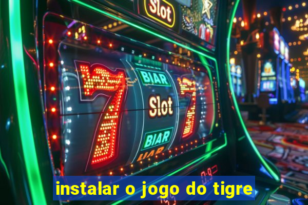 instalar o jogo do tigre