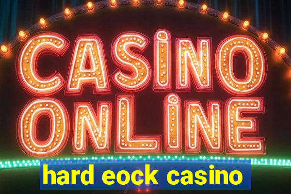 hard eock casino