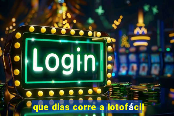 que dias corre a lotofácil