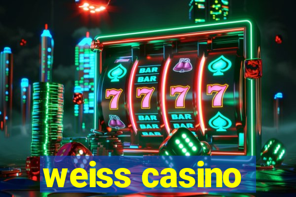 weiss casino