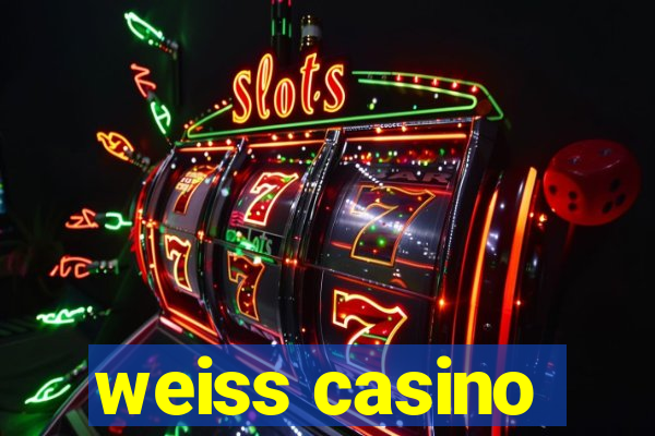 weiss casino