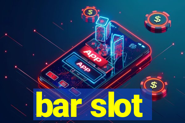 bar slot