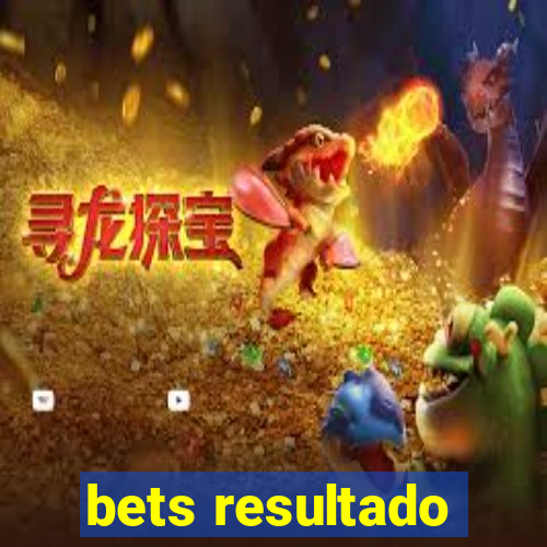 bets resultado