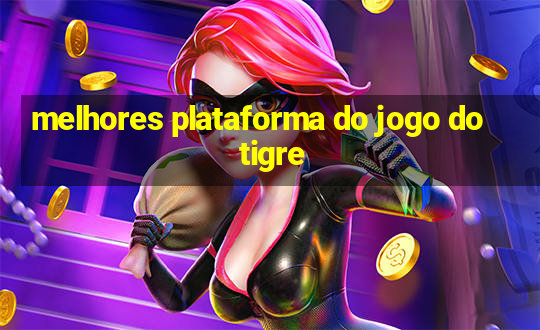 melhores plataforma do jogo do tigre