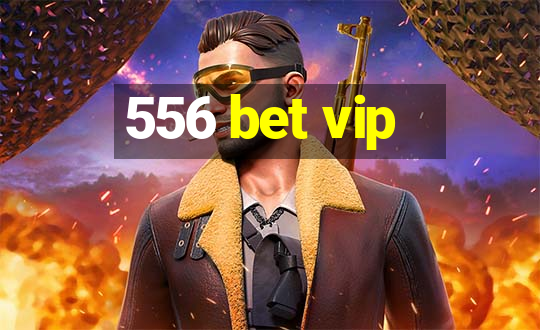 556 bet vip