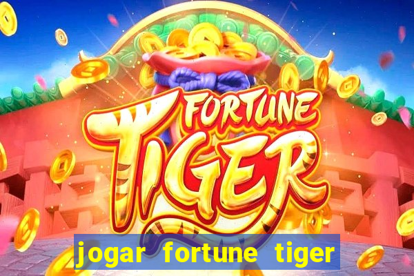 jogar fortune tiger sem depositar