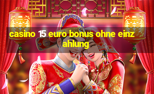 casino 15 euro bonus ohne einzahlung