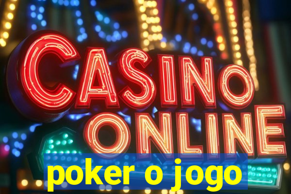 poker o jogo