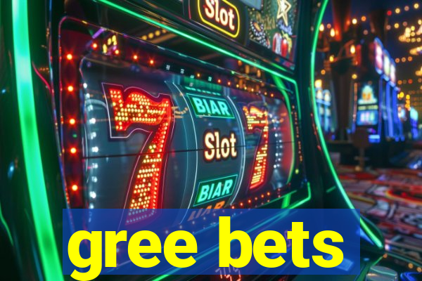 gree bets