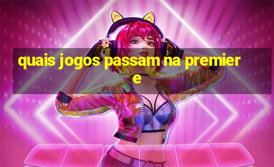 quais jogos passam na premiere