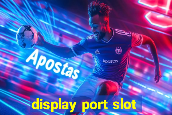 display port slot