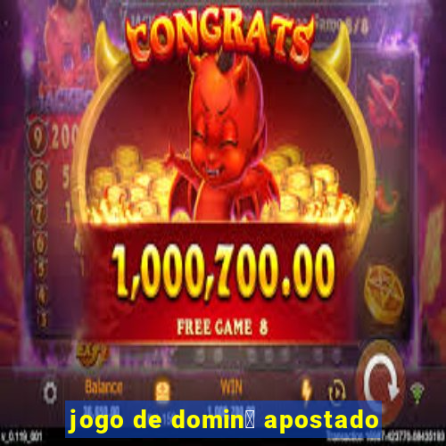 jogo de domin贸 apostado