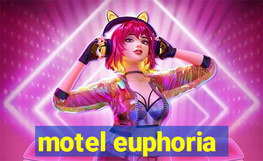 motel euphoria