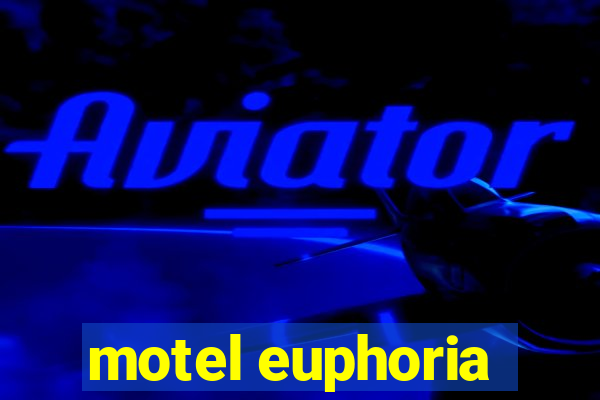 motel euphoria