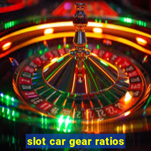 slot car gear ratios