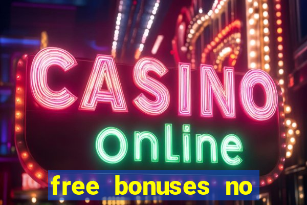 free bonuses no deposit casinos