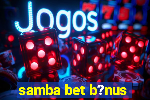 samba bet b?nus