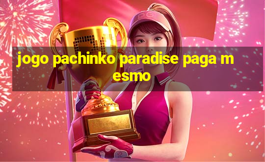 jogo pachinko paradise paga mesmo