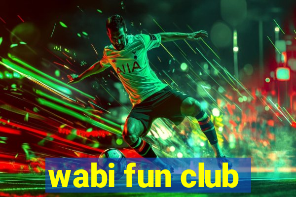 wabi fun club