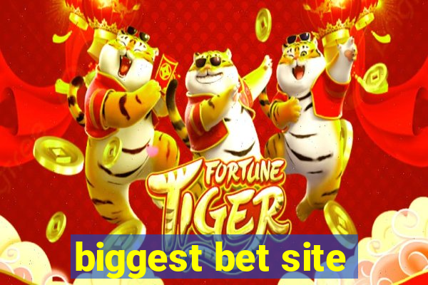 biggest bet site