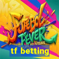 tf betting